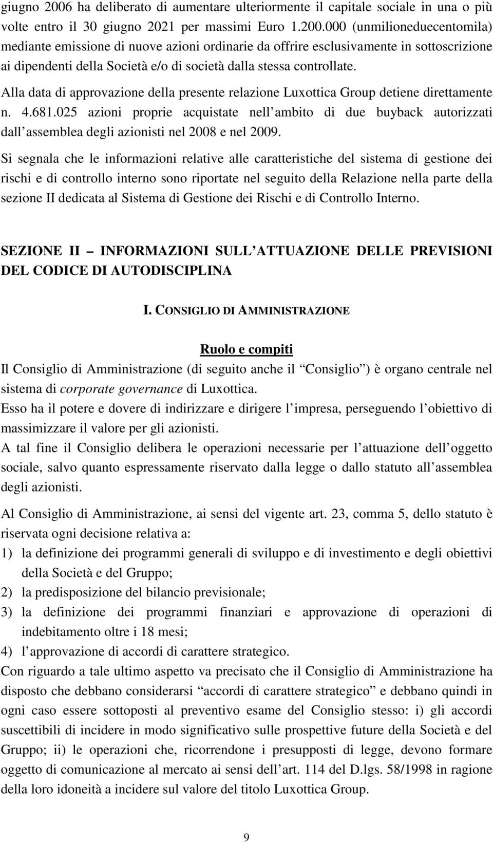 025 azioni proprie acquistate nell ambito di due buyback autorizzati dall assemblea degli azionisti nel 2008 e nel 2009.