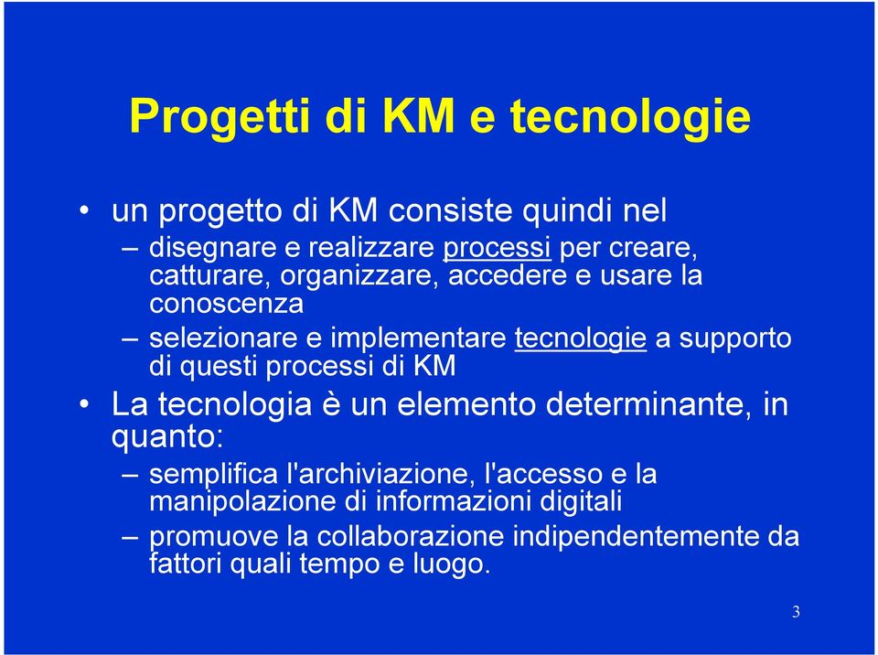 questi processi di KM La tecnologia è un elemento determinante, in quanto: semplifica l'archiviazione, l'accesso