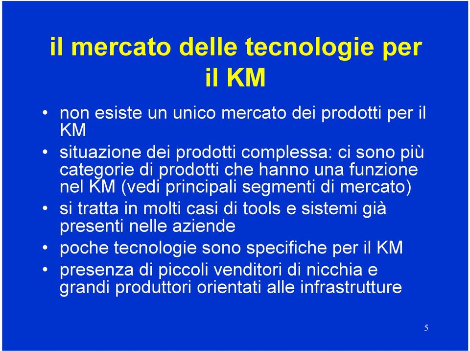 segmenti di mercato) si tratta in molti casi di tools e sistemi già presenti nelle aziende poche tecnologie