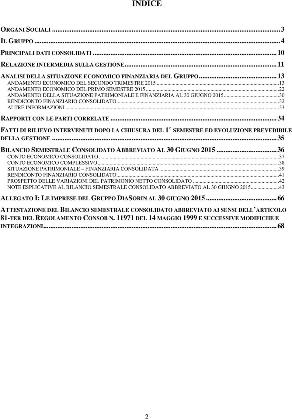 .. 30 RENDICONTO FINANZIARIO CONSOLIDATO... 32 ALTRE INFORMAZIONI... 33 RAPPORTI CON LE PARTI CORRELATE.