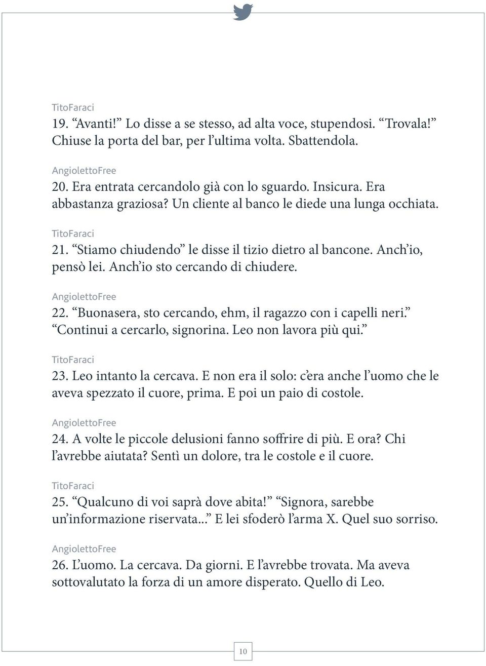 Buonasera, sto cercando, ehm, il ragazzo con i capelli neri. Continui a cercarlo, signorina. Leo non lavora più qui. 23. Leo intanto la cercava.