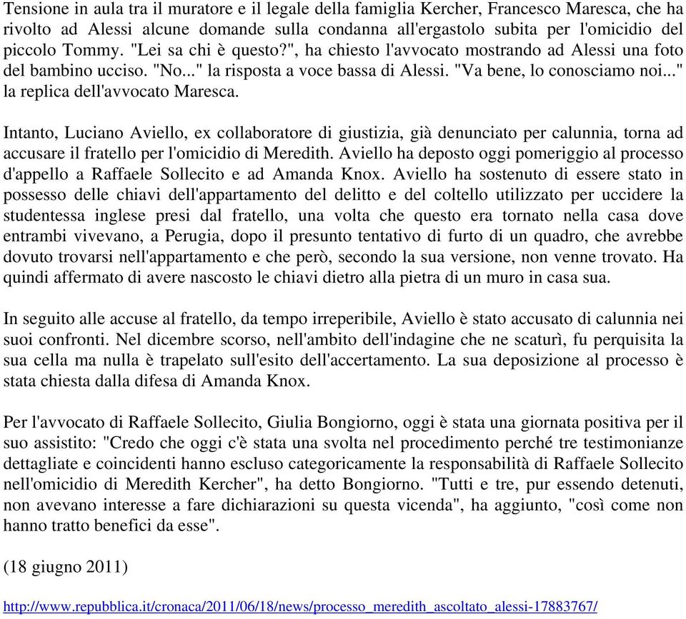 .." la replica dell'avvocato Maresca. Intanto, Luciano Aviello, ex collaboratore di giustizia, già denunciato per calunnia, torna ad accusare il fratello per l'omicidio di Meredith.