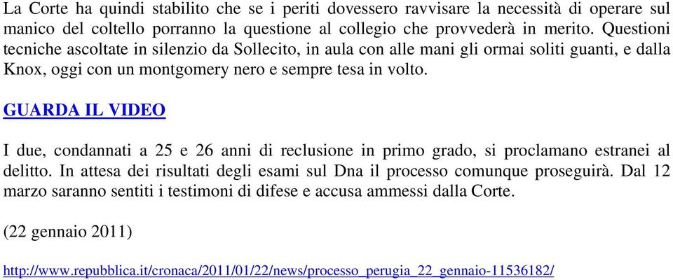 GUARDA IL VIDEO I due, condannati a 25 e 26 anni di reclusione in primo grado, si proclamano estranei al delitto.