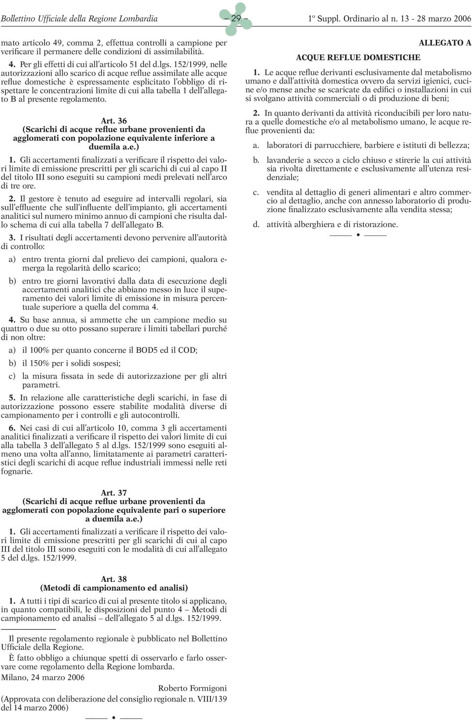 tabella 1 dell allegato B al presente regolamento. Art. 36 (Scarichi di acque reflue urbane provenienti da agglomerati con popolazione equivalente inferiore a duemila a.e.) 1.