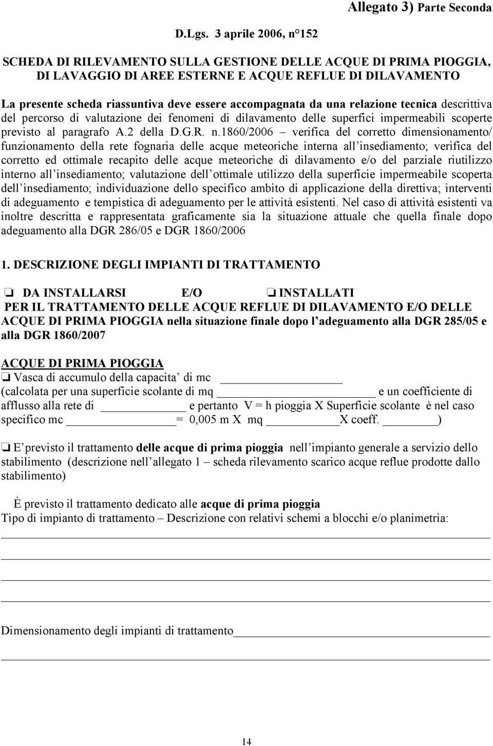 accompagnata da una relazione tecnica descrittiva del percorso di valutazione dei fenomeni di dilavamento delle superfici impermeabili scoperte previsto al paragrafo A.2 della D.G.R. n.