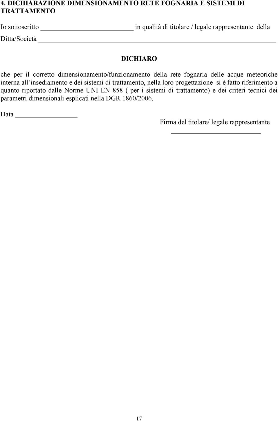 e dei sistemi di trattamento, nella loro progettazione si è fatto riferimento a quanto riportato dalle Norme UNI EN 858 ( per i sistemi di