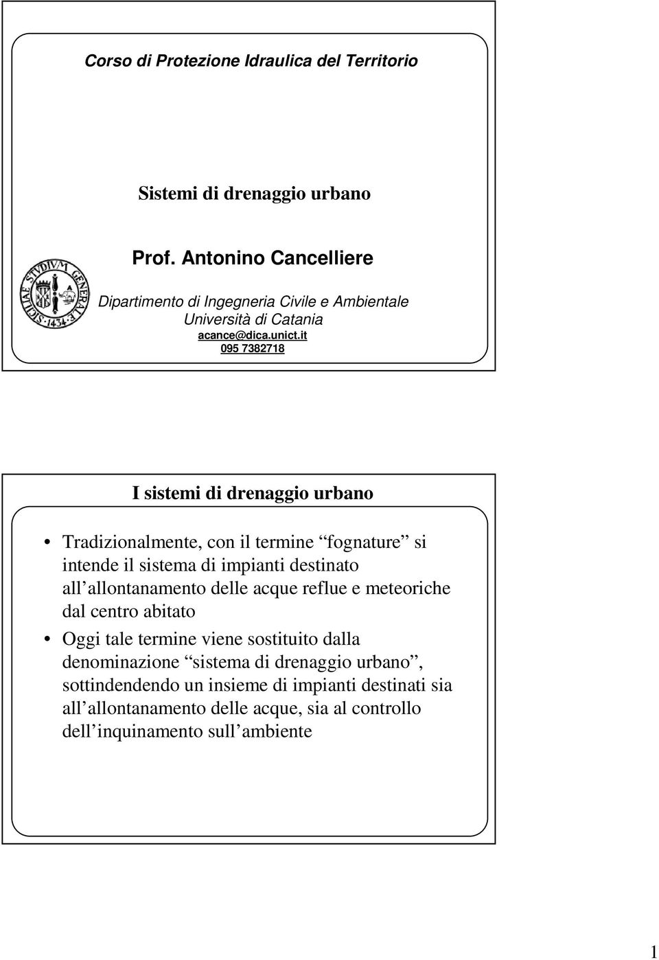 i 095 7382718 I sisemi di drenaggio urbano Tradizionalmene, con il ermine fognaure si inende il sisema di impiani desinao all allonanameno