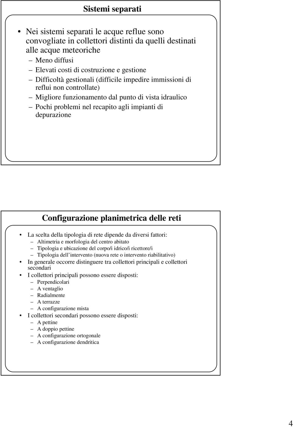 scela della ipologia di ree dipende da diversi faori: Alimeria e morfologia del cenro abiao Tipologia e ubicazione del corpo/i idrico/i riceore/i Tipologia dell inerveno (nuova ree o inerveno