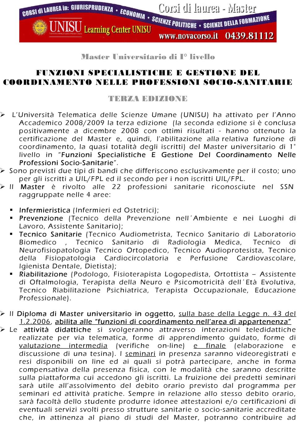 l'abilitazione alla relativa funzione di coordinamento, la quasi totalità degli iscritti) del Master universitario di 1 livello in Funzioni Specialistiche E Gestione Del Coordinamento Nelle