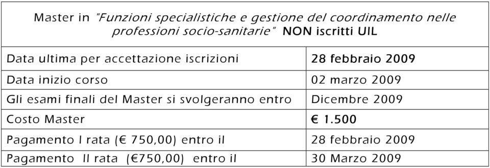 inizio corso 02 marzo 2009 Gli esami finali del Master si svolgeranno entro Dicembre 2009 Costo
