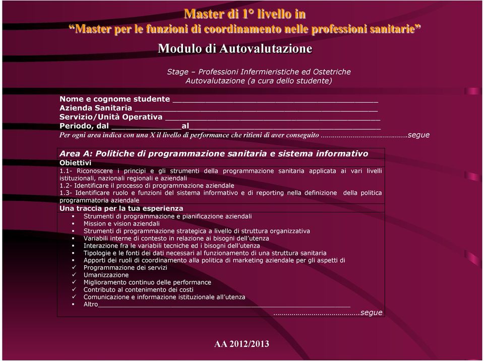 1- Riconoscere i principi e gli strumenti della programmazione sanitaria applicata ai vari livelli istituzionali, nazionali regionali e aziendali 1.