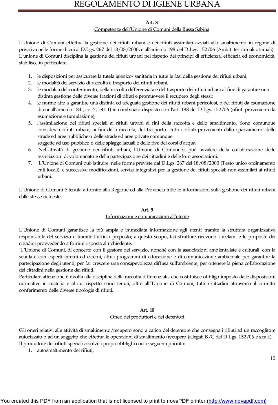 L unione di Comuni disciplina la gestione dei rifiuti urbani nel rispetto dei principi di efficienza, efficacia ed economicità, stabilisce in particolare: 1.