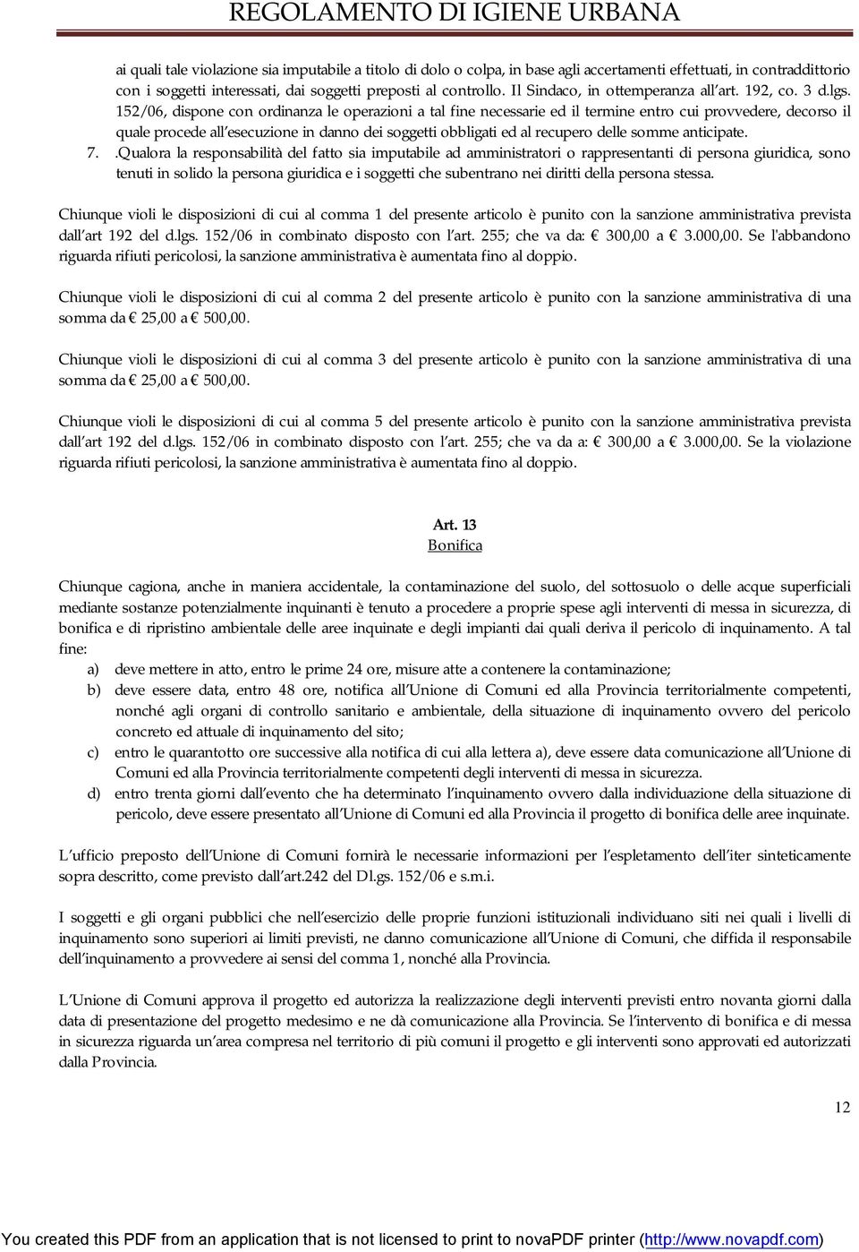 152/06, dispone con ordinanza le operazioni a tal fine necessarie ed il termine entro cui provvedere, decorso il quale procede all esecuzione in danno dei soggetti obbligati ed al recupero delle