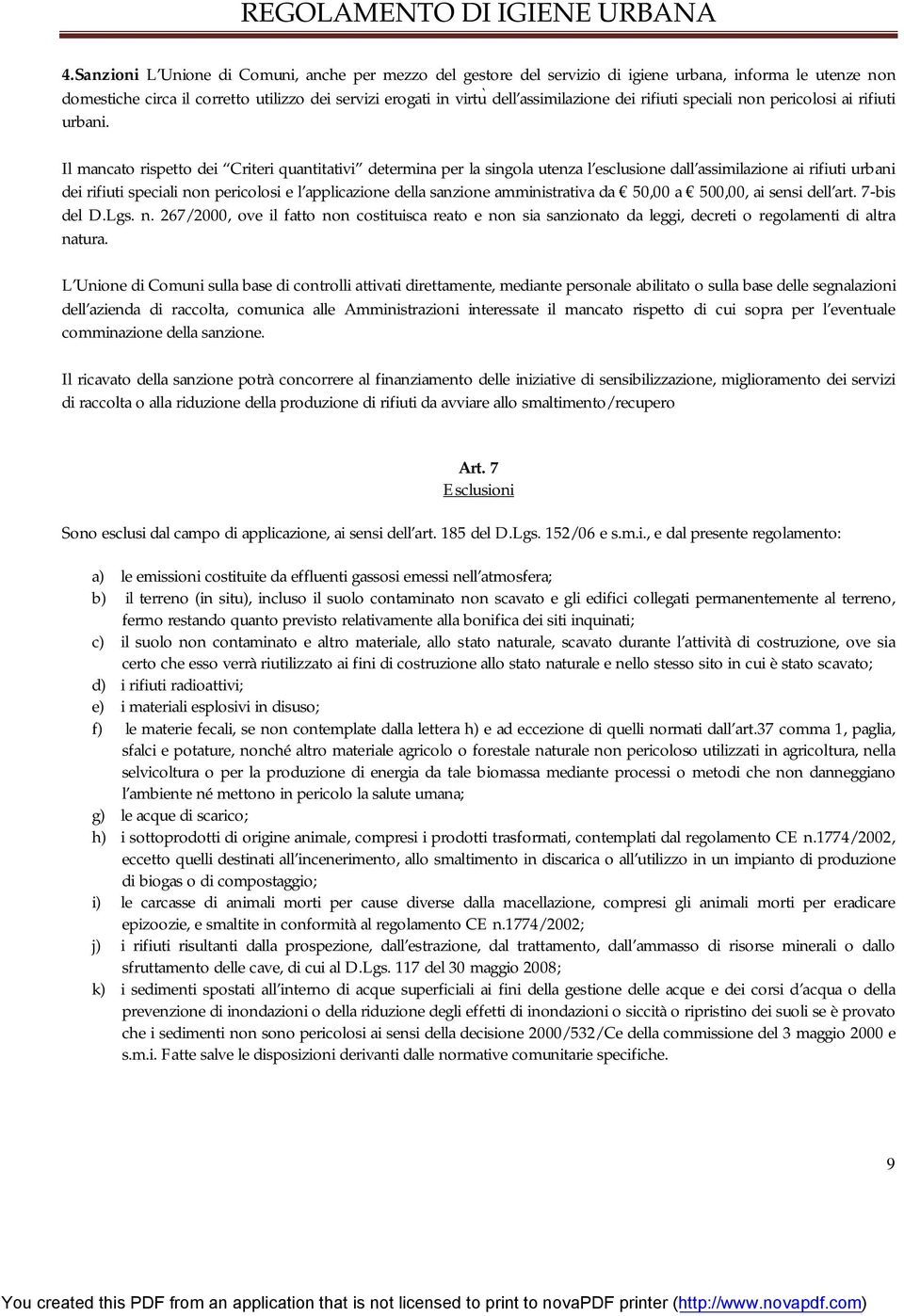 Il mancato rispetto dei Criteri quantitativi determina per la singola utenza l esclusione dall assimilazione ai rifiuti urbani dei rifiuti speciali non pericolosi e l applicazione della sanzione