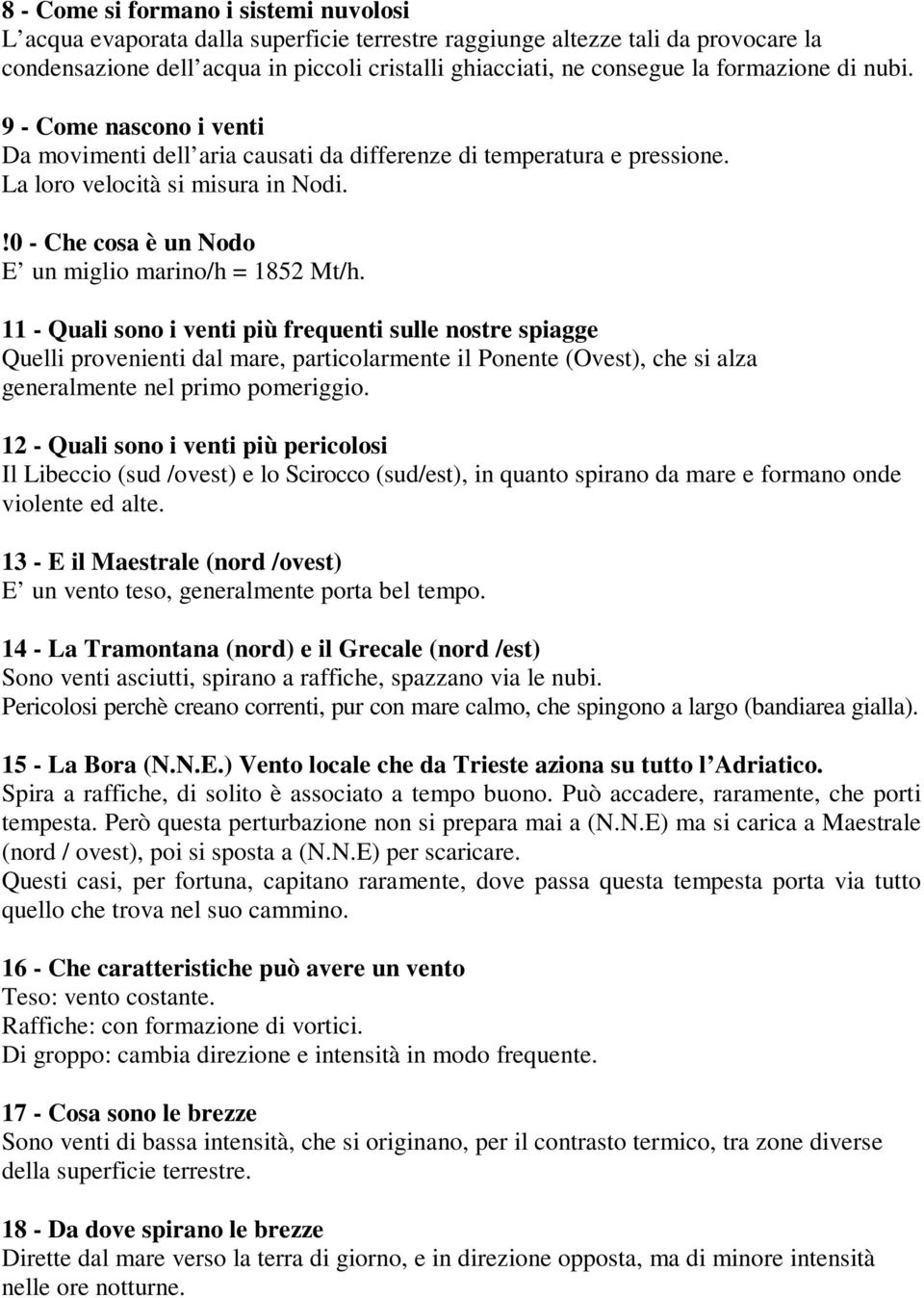 !0 - Che cosa è un Nodo E un miglio marino/h = 1852 Mt/h.