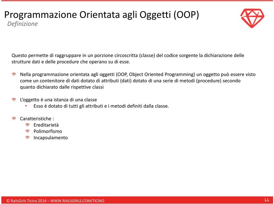 Nella programmazione orientata agli oggetti (OOP, Object Oriented Programming) un oggetto può essere visto come un contenitore di dati dotato di attributi (dati) dotato di