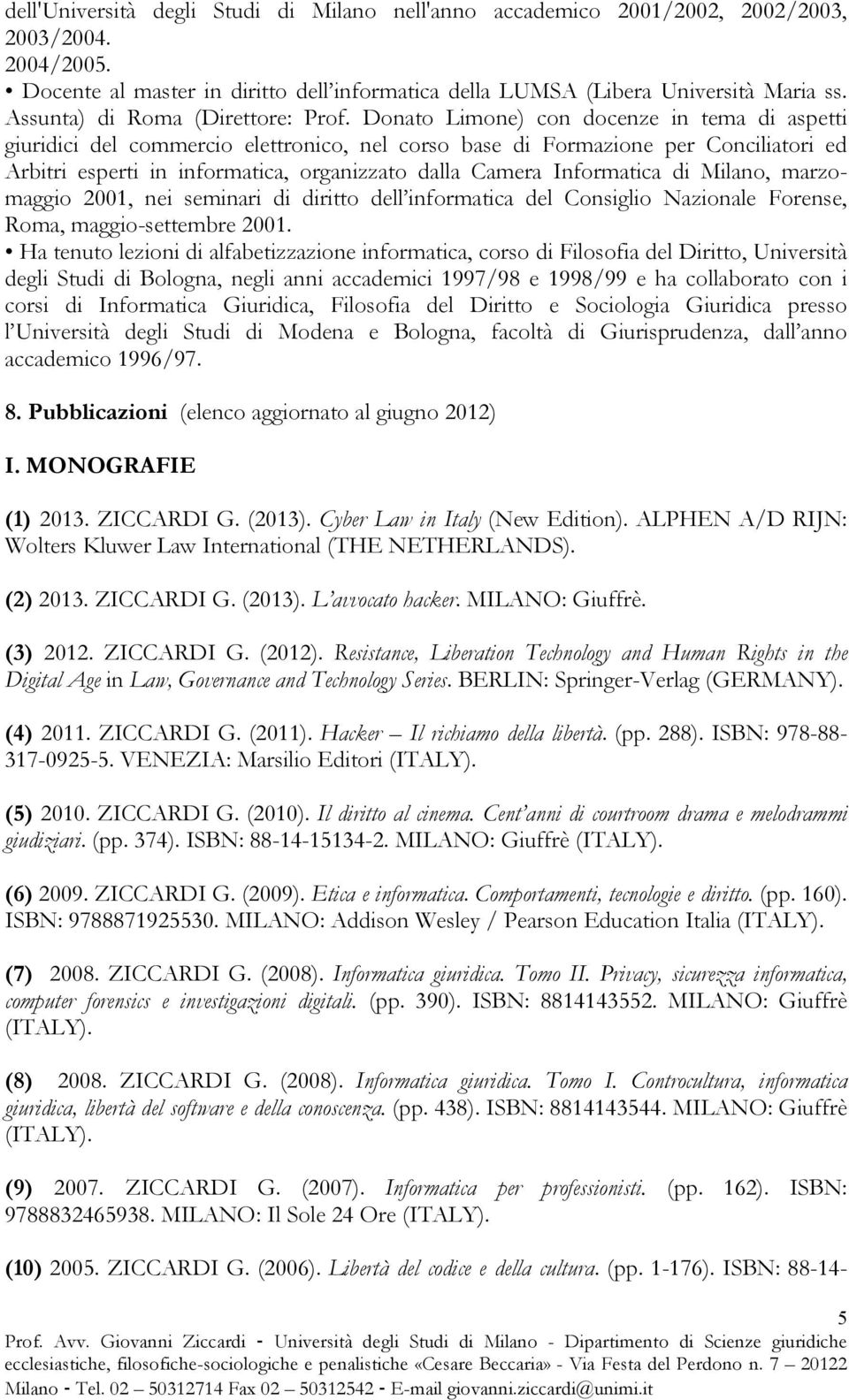 Donato Limone) con docenze in tema di aspetti giuridici del commercio elettronico, nel corso base di Formazione per Conciliatori ed Arbitri esperti in informatica, organizzato dalla Camera