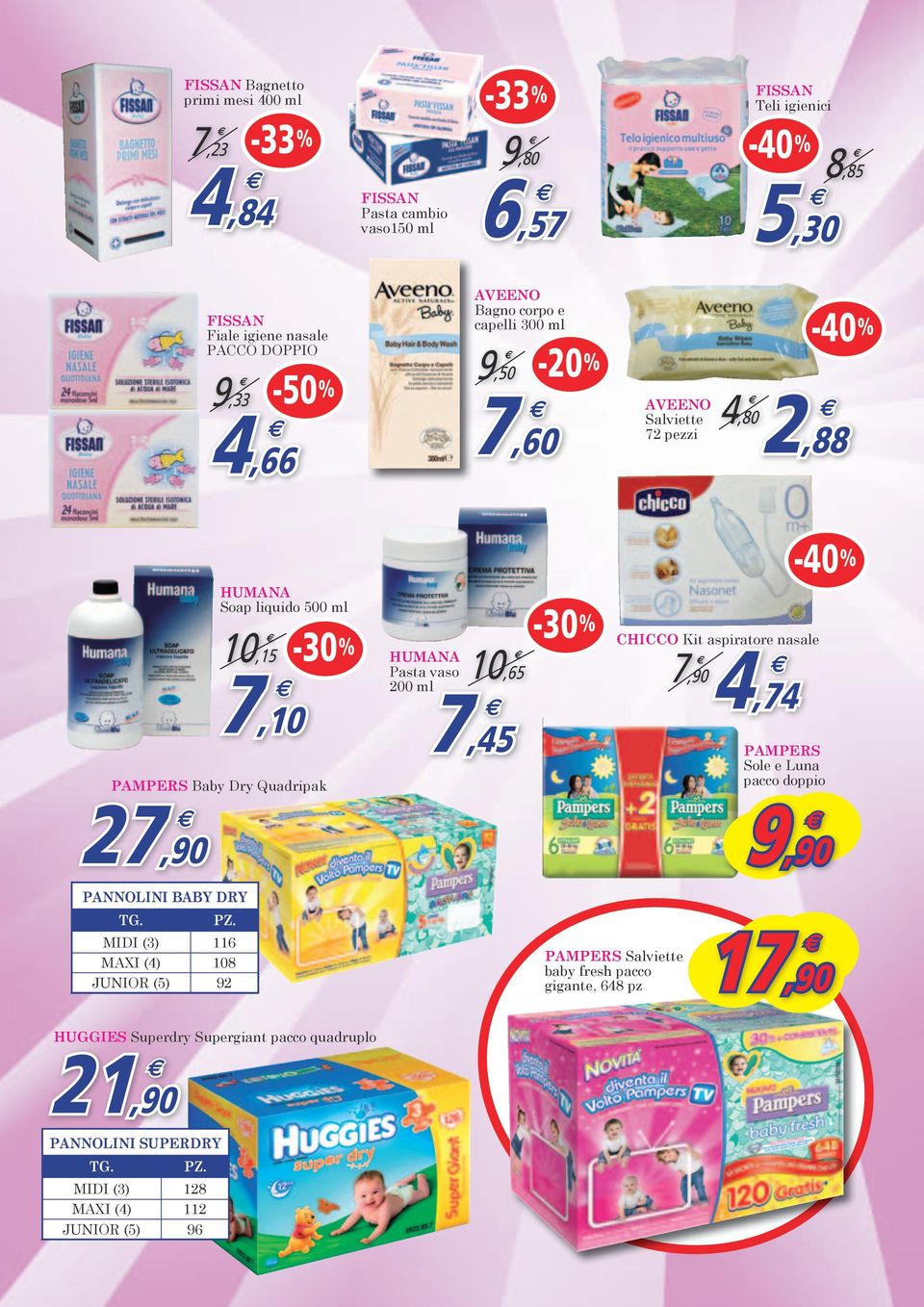 Pasta vaso 10,65 200 ml 7,45 CHICCO Kit aspirator nasal 7,904,74 PAMPERS Sol Luna pacco doppio 9,90 PANNOLINI BABY DRY TG. MIDI (3) MAXI (4) JUNIOR (5) PZ.