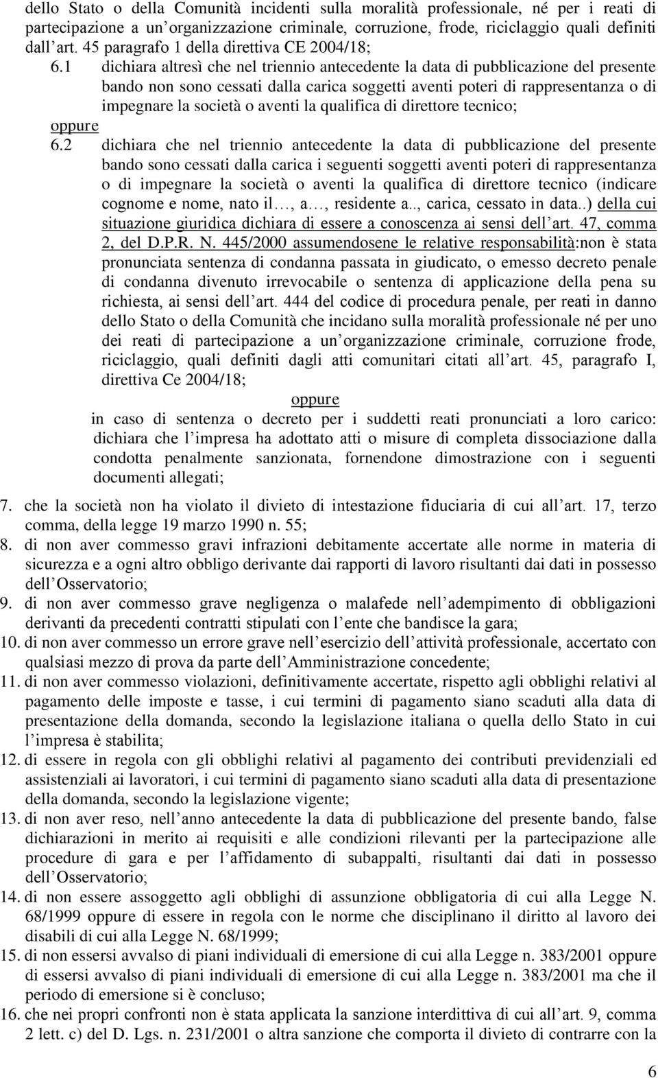 1 dichiara altresì che nel triennio antecedente la data di pubblicazione del presente bando non sono cessati dalla carica soggetti aventi poteri di rappresentanza o di impegnare la società o aventi