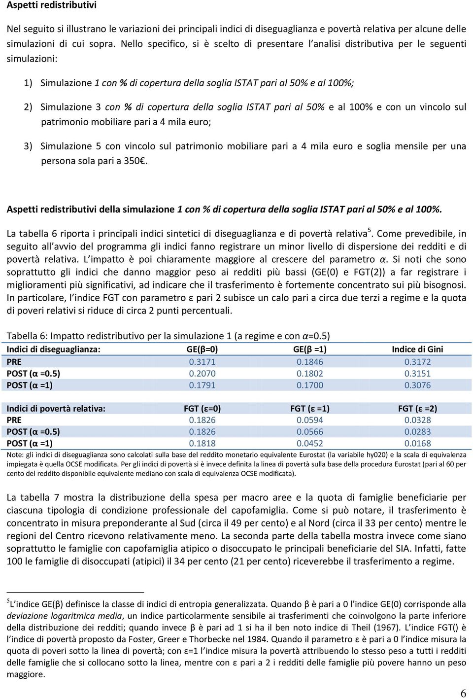 copertura della soglia ISTAT pari al 50% e al 100% e con un vincolo sul patrimonio mobiliare pari a 4 mila euro; 3) Simulazione 5 con vincolo sul patrimonio mobiliare pari a 4 mila euro e soglia