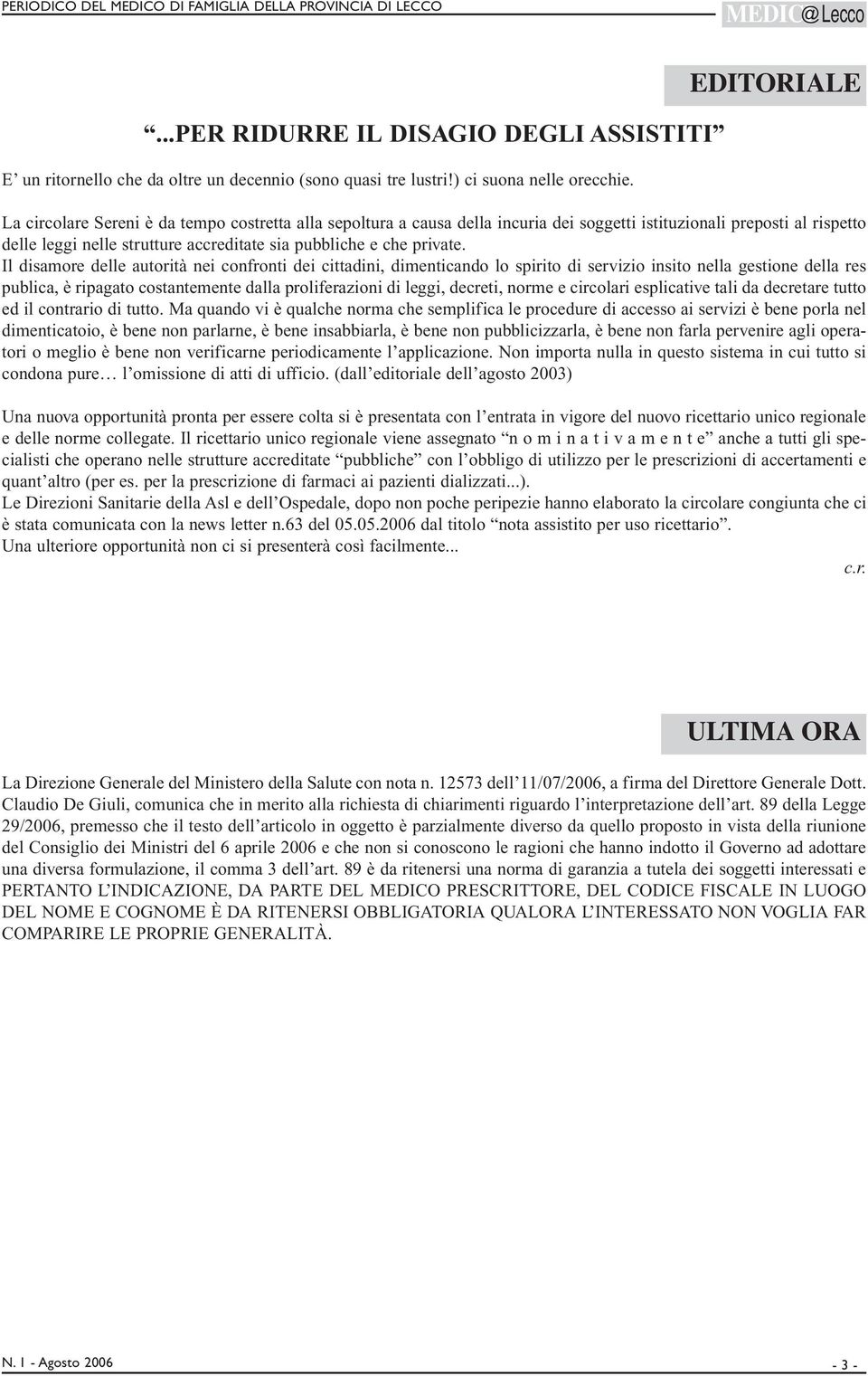 EDITORIALE La circolare Sereni è da tempo costretta alla sepoltura a causa della incuria dei soggetti istituzionali preposti al rispetto delle leggi nelle strutture accreditate sia pubbliche e che