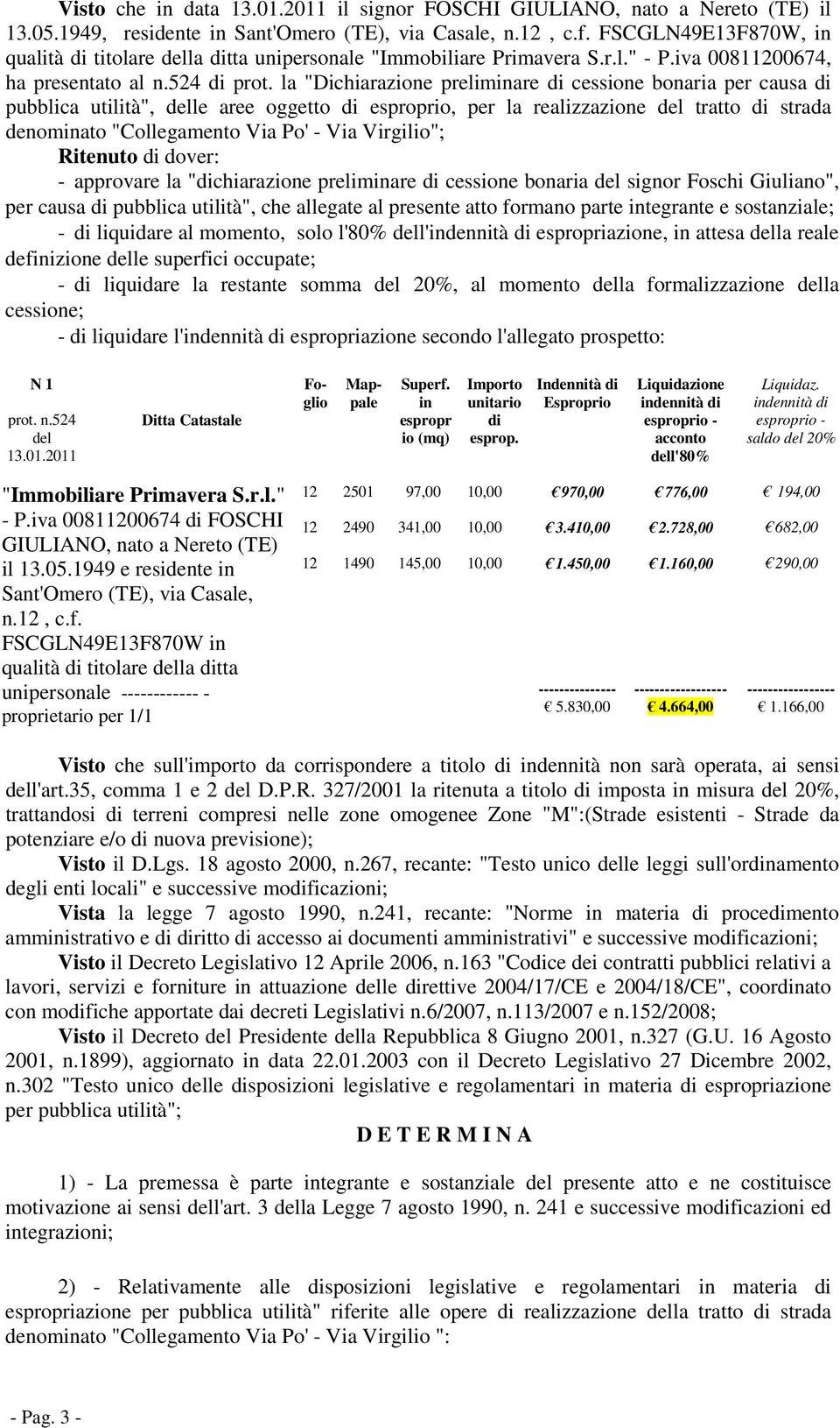 la "Dichiarazione preliminare di cessione bonaria per causa di pubblica utilità", delle aree oggetto di esproprio, per la realizzazione del tratto di strada denominato "Collegamento Via Po' - Via