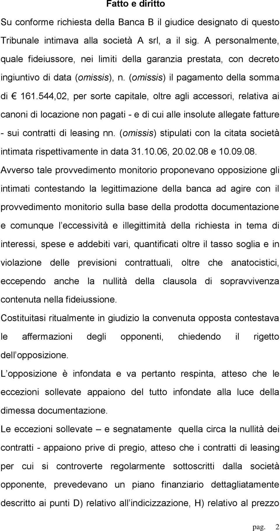 544,02, per sorte capitale, oltre agli accessori, relativa ai canoni di locazione non pagati - e di cui alle insolute allegate fatture - sui contratti di leasing nn.