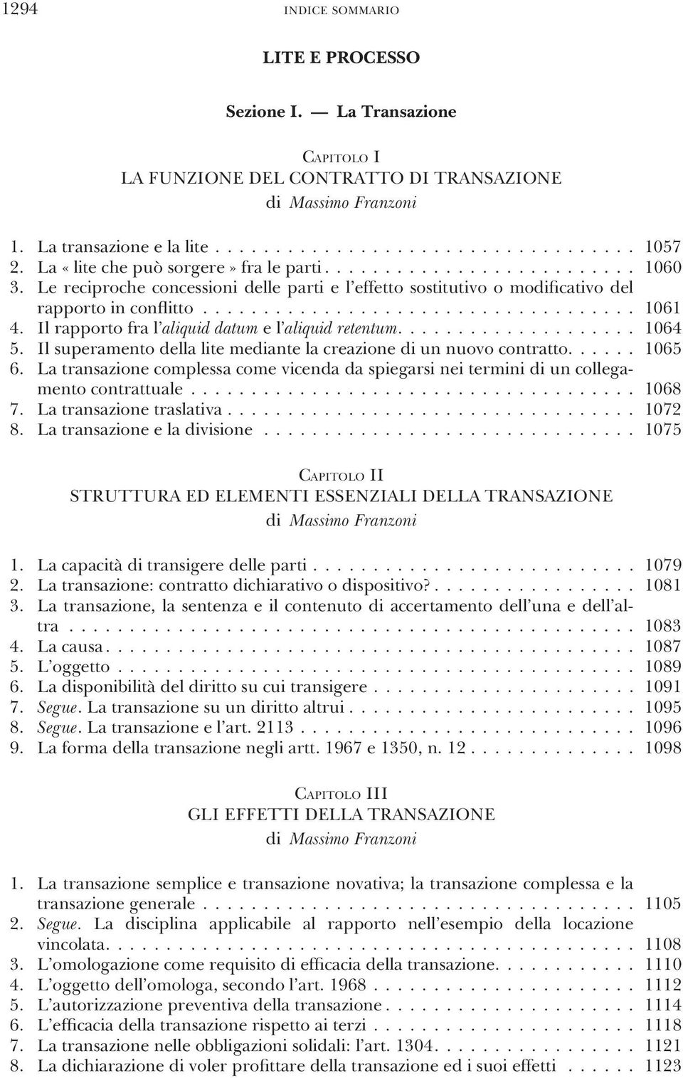 Il rapporto fra l aliquid datum e l aliquid retentum.................... 1064 5. Il superamento della lite mediante la creazione di un nuovo contratto...... 1065 6.