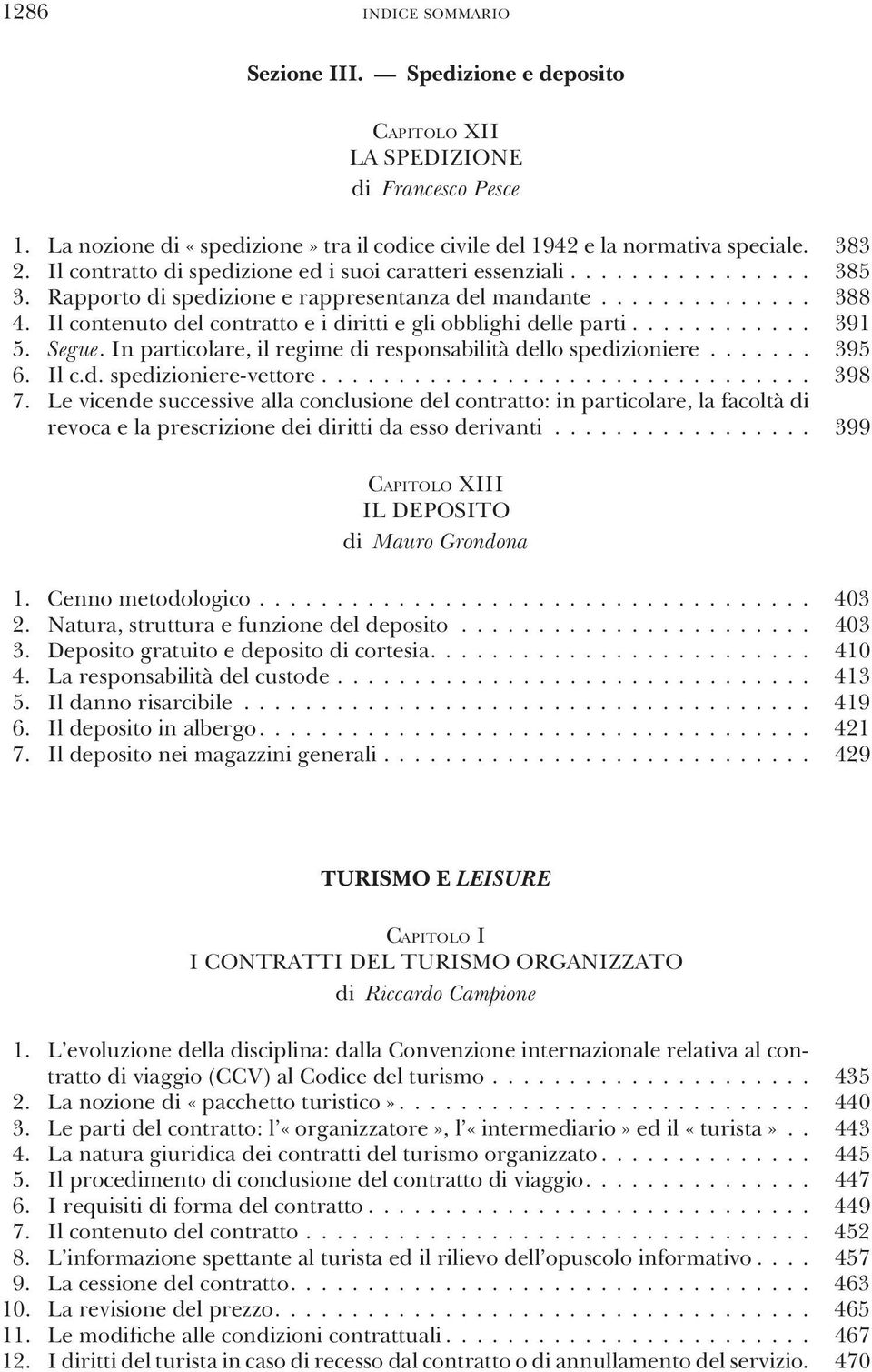 Il contenuto del contratto e i diritti e gli obblighi delle parti............ 391 5. Segue. In particolare, il regime di responsabilità dello spedizioniere....... 395 6. Il c.d. spedizioniere-vettore.