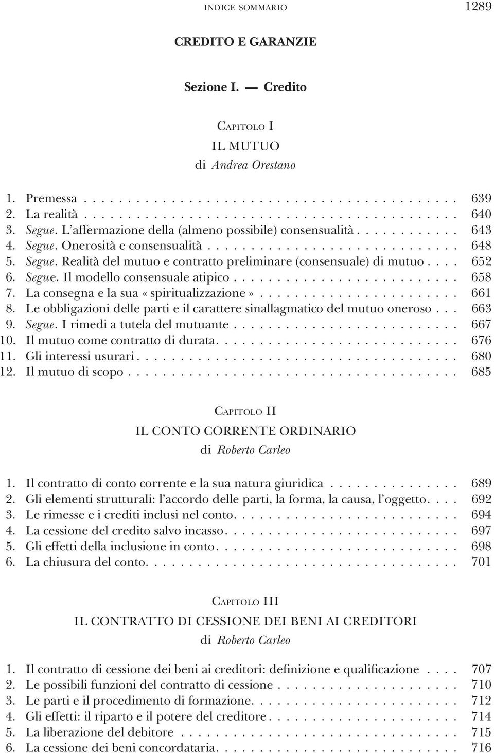 ... 652 6. Segue. Il modello consensuale atipico.......................... 658 7. La consegna e la sua «spiritualizzazione»....................... 661 8.