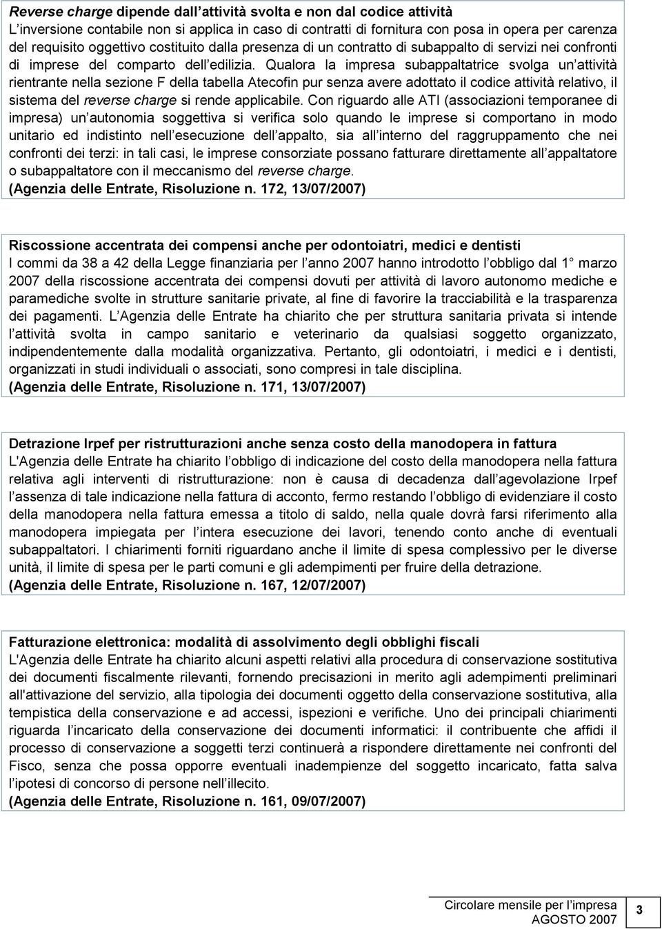 Qualora la impresa subappaltatrice svolga un attività rientrante nella sezione F della tabella Atecofin pur senza avere adottato il codice attività relativo, il sistema del reverse charge si rende