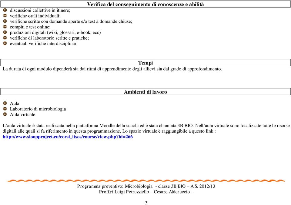 apprendimento degli allievi sia dal grado di approfondimento.