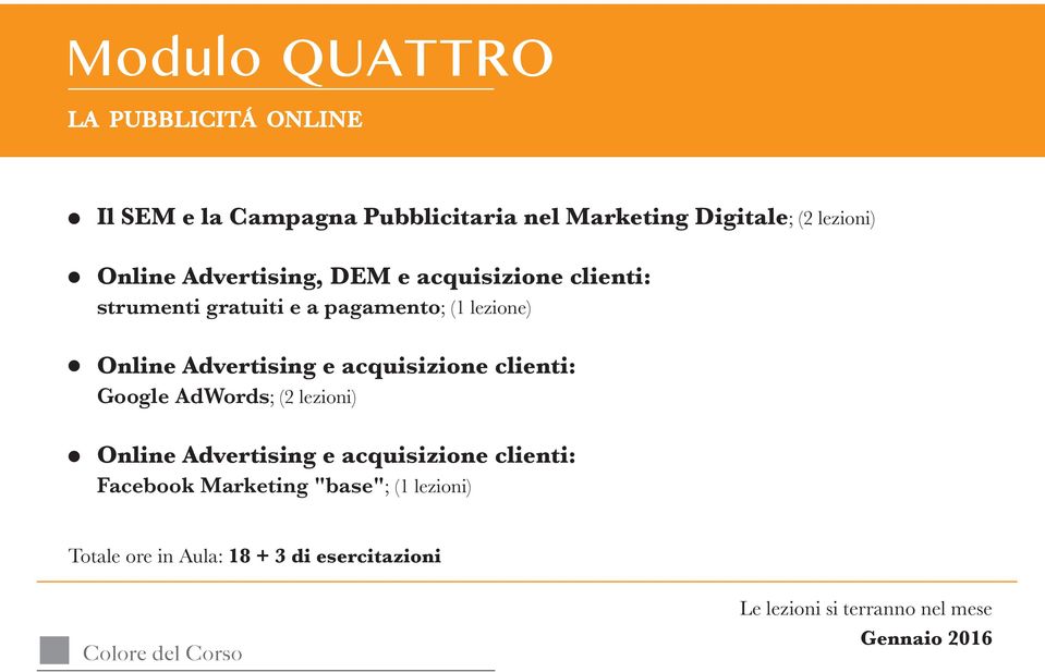 Advertising e acquisizione clienti: Google AdWords; (2 lezioni) Online Advertising e acquisizione clienti: