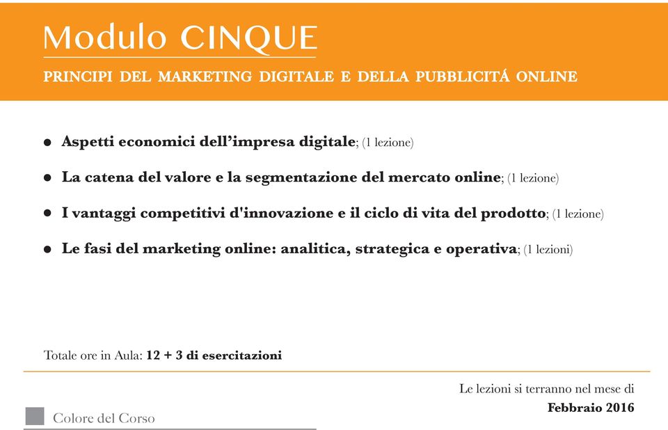 competitivi d'innovazione e il ciclo di vita del prodotto; (1 lezione) Le fasi del marketing online: analitica,