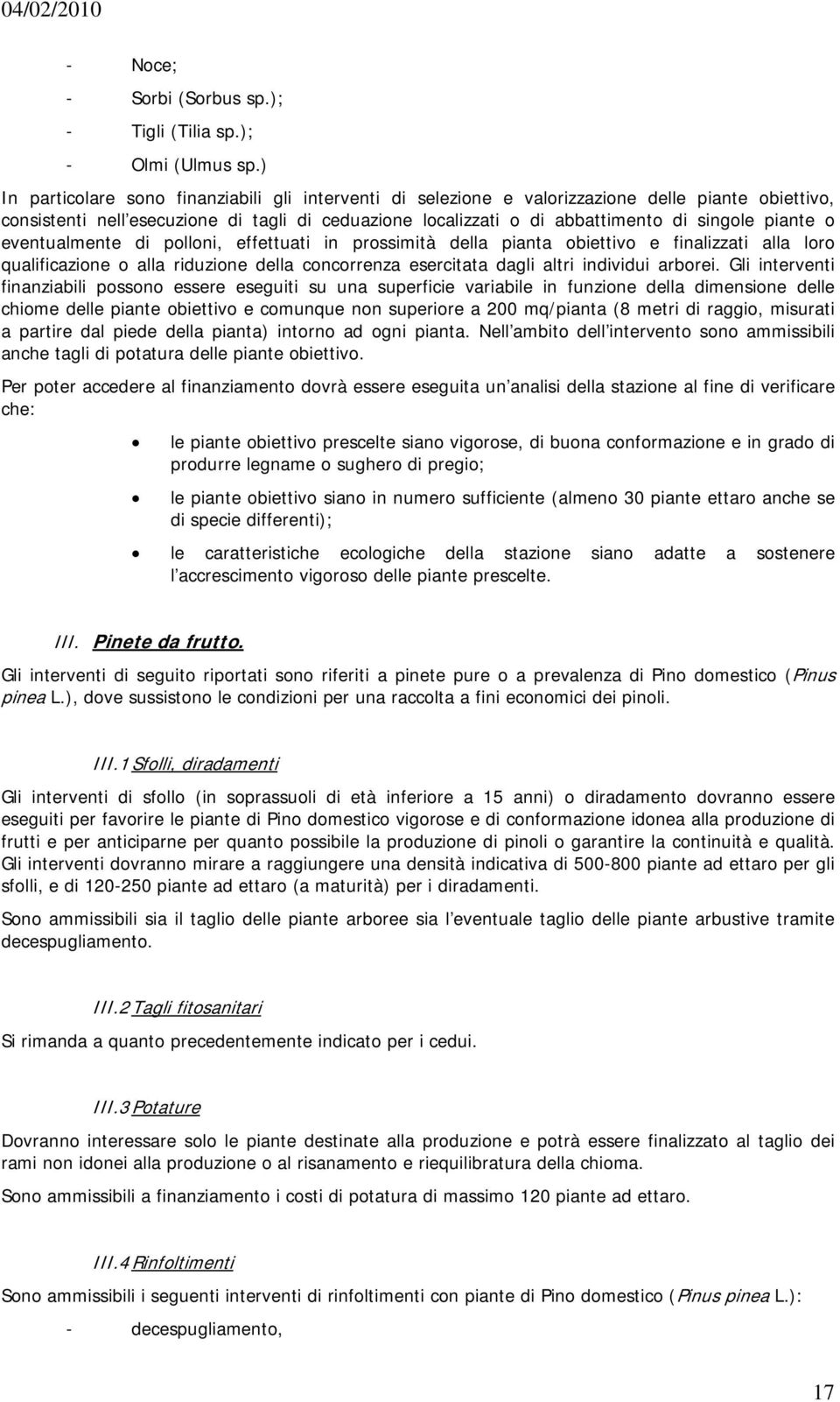 piante o eventualmente di polloni, effettuati in prossimità della pianta obiettivo e finalizzati alla loro qualificazione o alla riduzione della concorrenza esercitata dagli altri individui arborei.