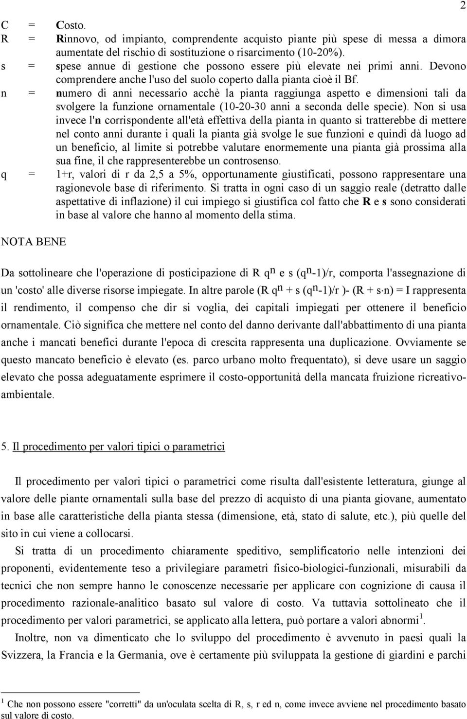 n = numero di anni necessario acchè la pianta raggiunga aspetto e dimensioni tali da svolgere la funzione ornamentale (10-20-30 anni a seconda delle specie).