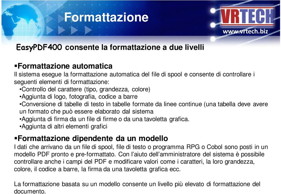 avere un formato che può essere elaborato dal sistema Aggiunta di firma da un file di firme o da una tavoletta grafica.