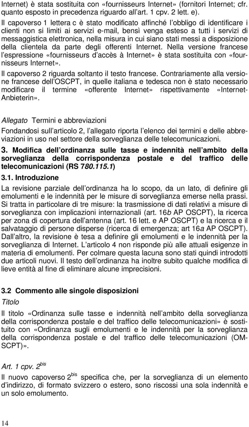 misura in cui siano stati messi a disposizione della clientela da parte degli offerenti Internet.