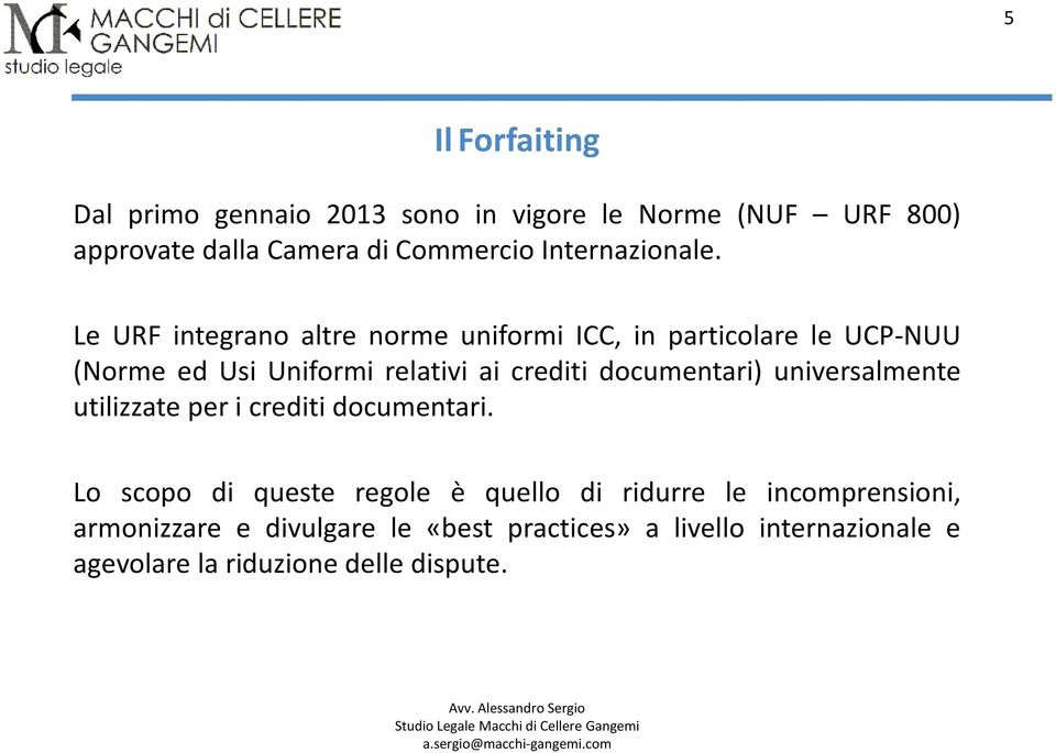 Le URF integrano altre norme uniformi ICC, in particolare le UCP-NUU (Norme ed Usi Uniformi relativi ai crediti