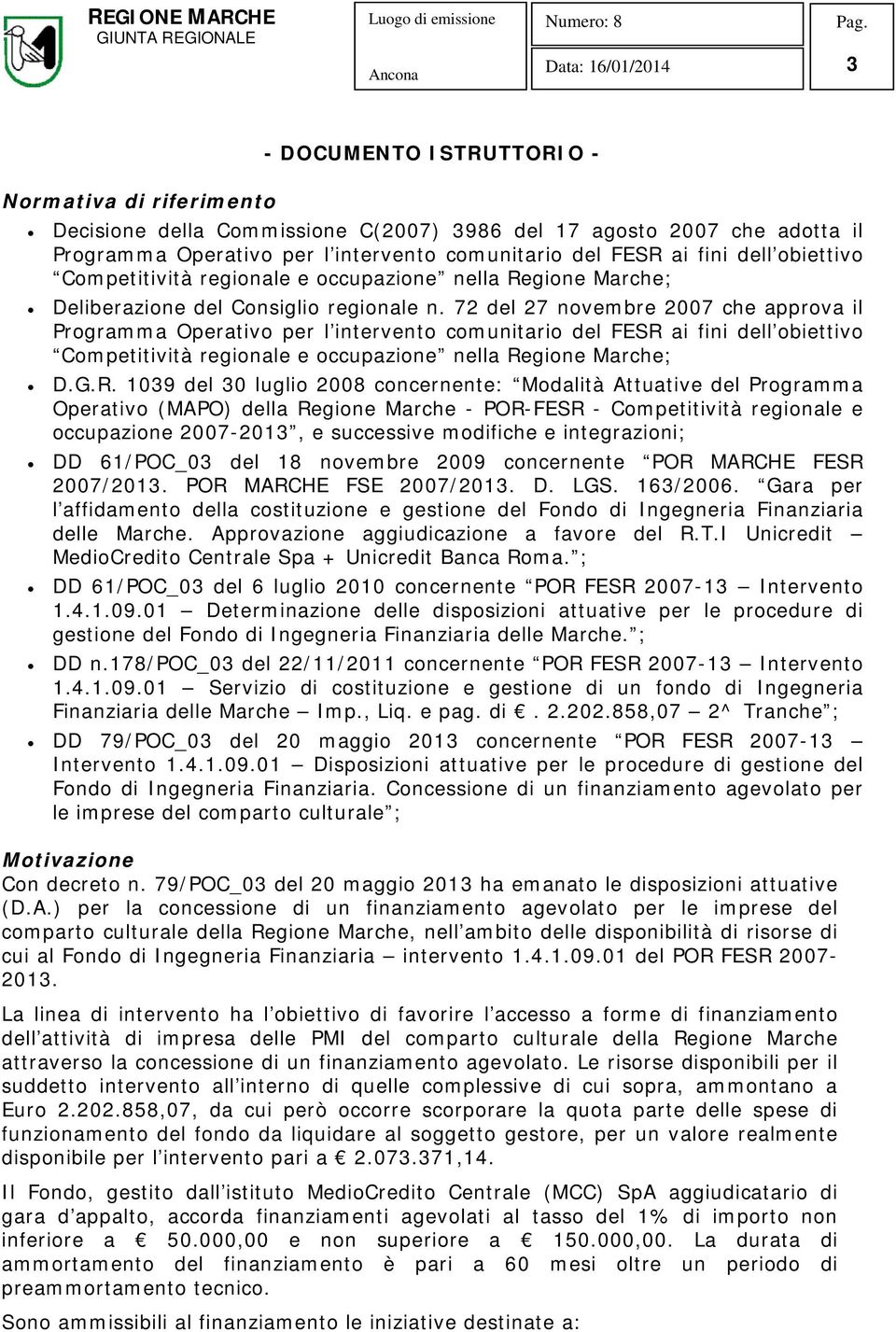 72 del 27 novembre 2007 che approva il Programma Operativo per l intervento comunitario del FESR 