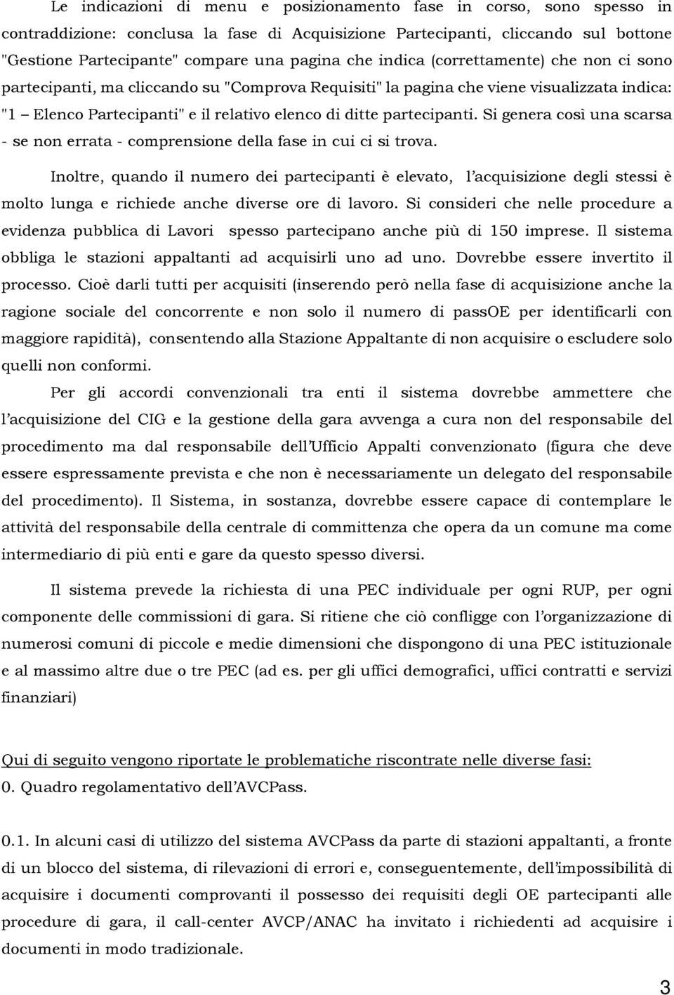 partecipanti. Si genera così una scarsa - se non errata - comprensione della fase in cui ci si trova.