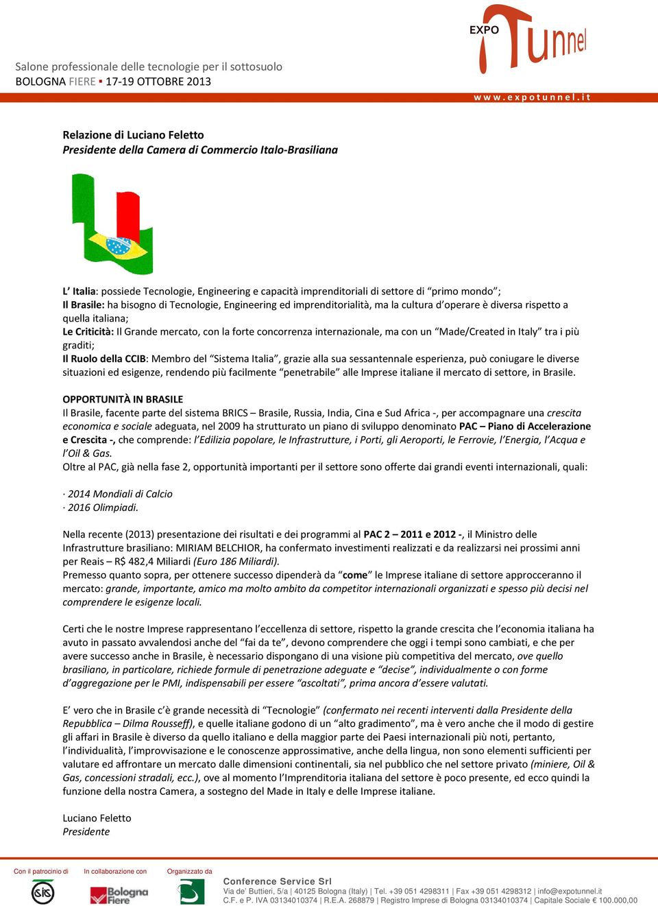 quella italiana; Le Criticità: Il Grande mercato, con la forte concorrenza internazionale, ma con un Made/Created in Italy tra i più graditi; Il Ruolo della CCIB: Membro del Sistema Italia, grazie