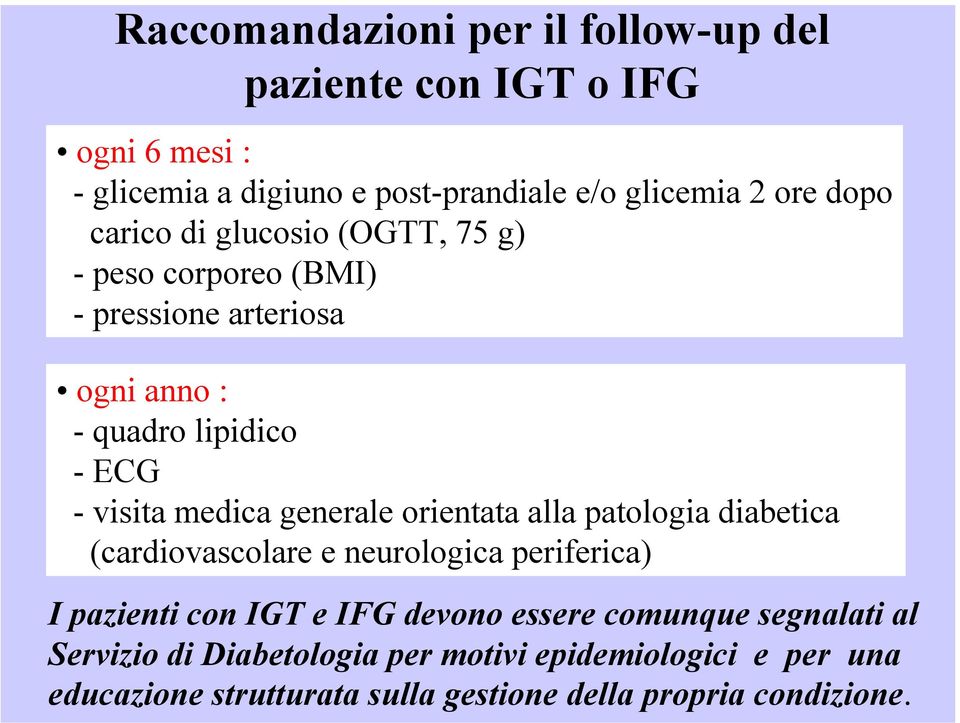 generale orientata alla patologia diabetica (cardiovascolare e neurologica periferica) I pazienti con IGT e IFG devono essere