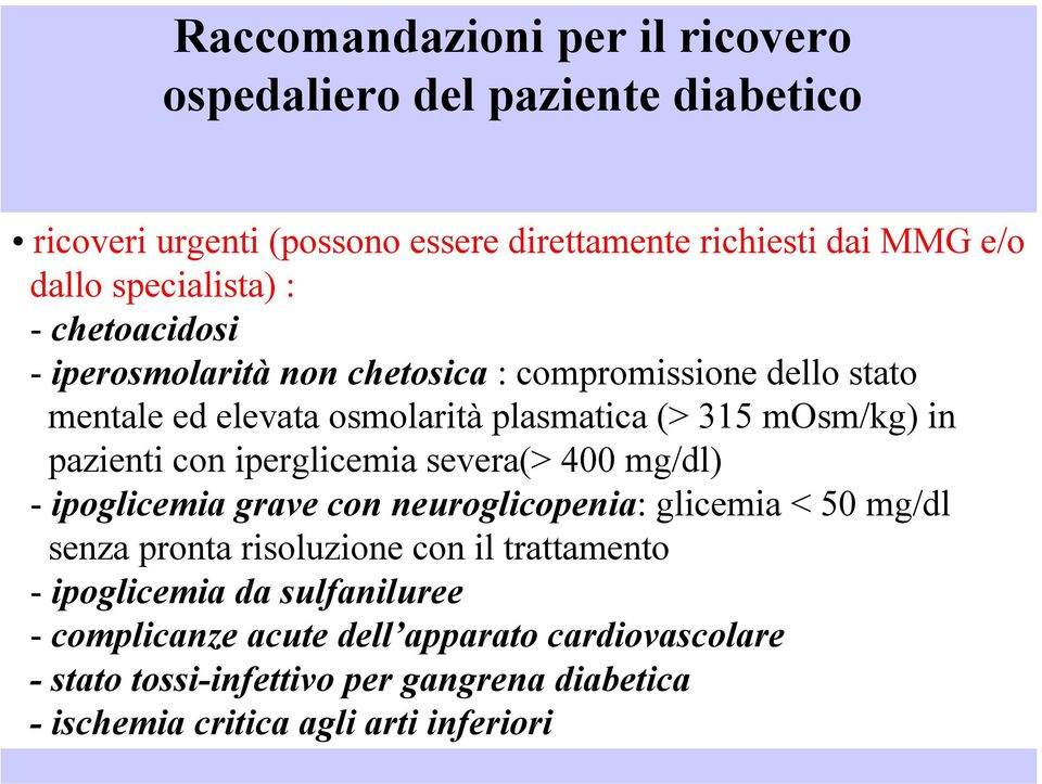 pazienti con iperglicemia severa(> 400 mg/dl) - ipoglicemia grave con neuroglicopenia: glicemia < 50 mg/dl senza pronta risoluzione con il trattamento