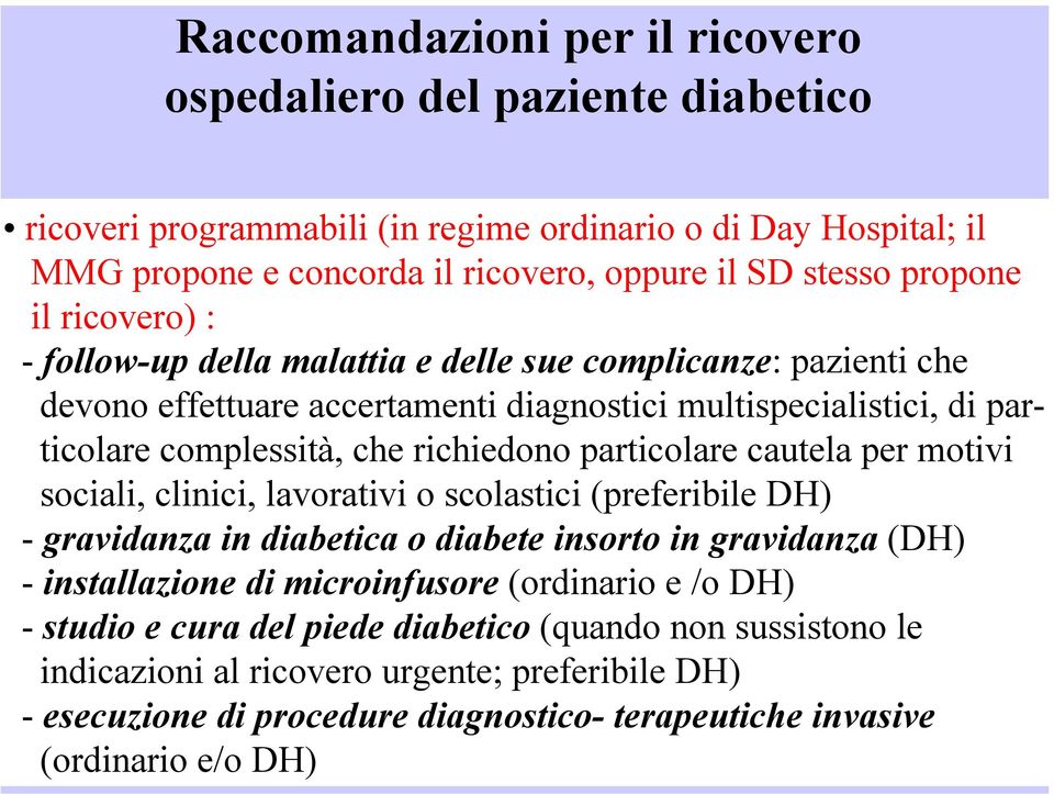 particolare cautela per motivi sociali, clinici, lavorativi o scolastici (preferibile DH) - gravidanza in diabetica o diabete insorto in gravidanza (DH) - installazione di microinfusore