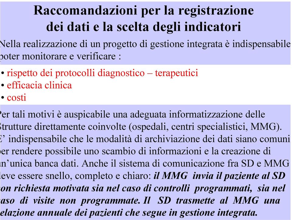 indispensabile che le modalità di archiviazione dei dati siano comuni er rendere possibile uno scambio di informazioni e la creazione di n unica banca dati.