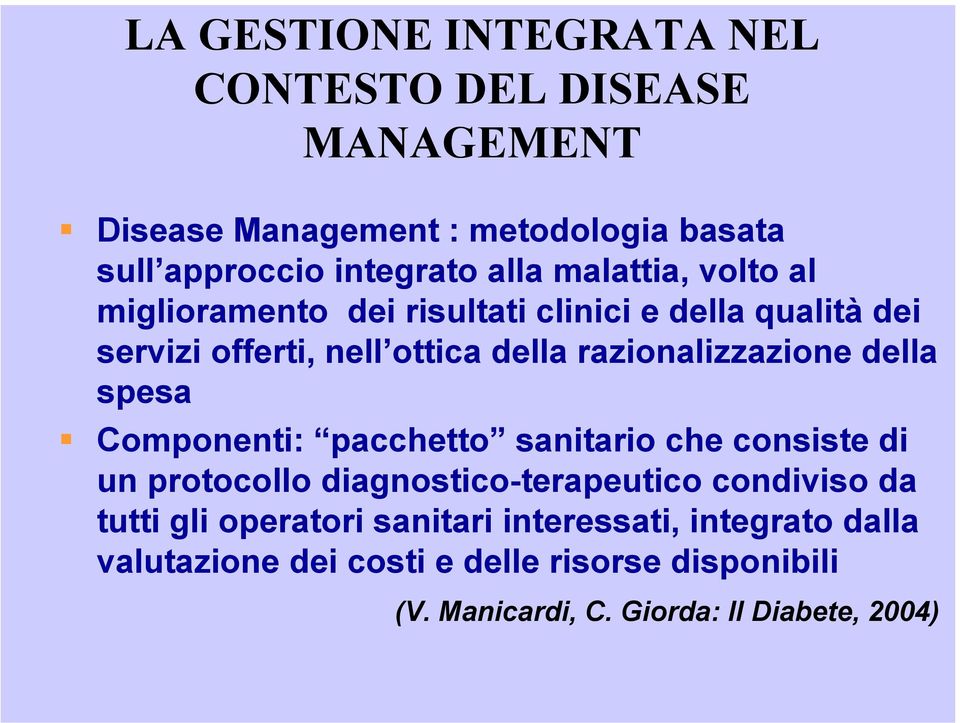 della spesa Componenti: pacchetto sanitario che consiste di un protocollo diagnostico-terapeutico condiviso da tutti gli