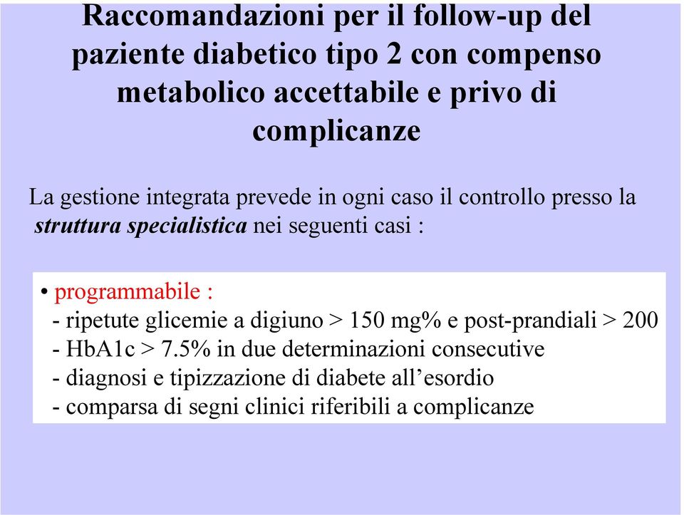 casi : programmabile : - ripetute glicemie a digiuno > 150 mg% e post-prandiali > 200 - HbA1c > 7.