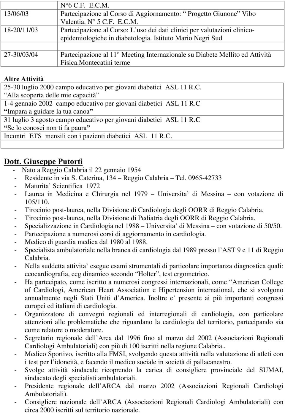 Montecatini terme $OWUH$WWLYLWj 25-30 luglio 2000 campo educativo per giovani diabetici ASL 11 R.C. Alla scoperta delle mie capacità 1-4 gennaio 2002 campo educativo per giovani diabetici ASL 11 R.