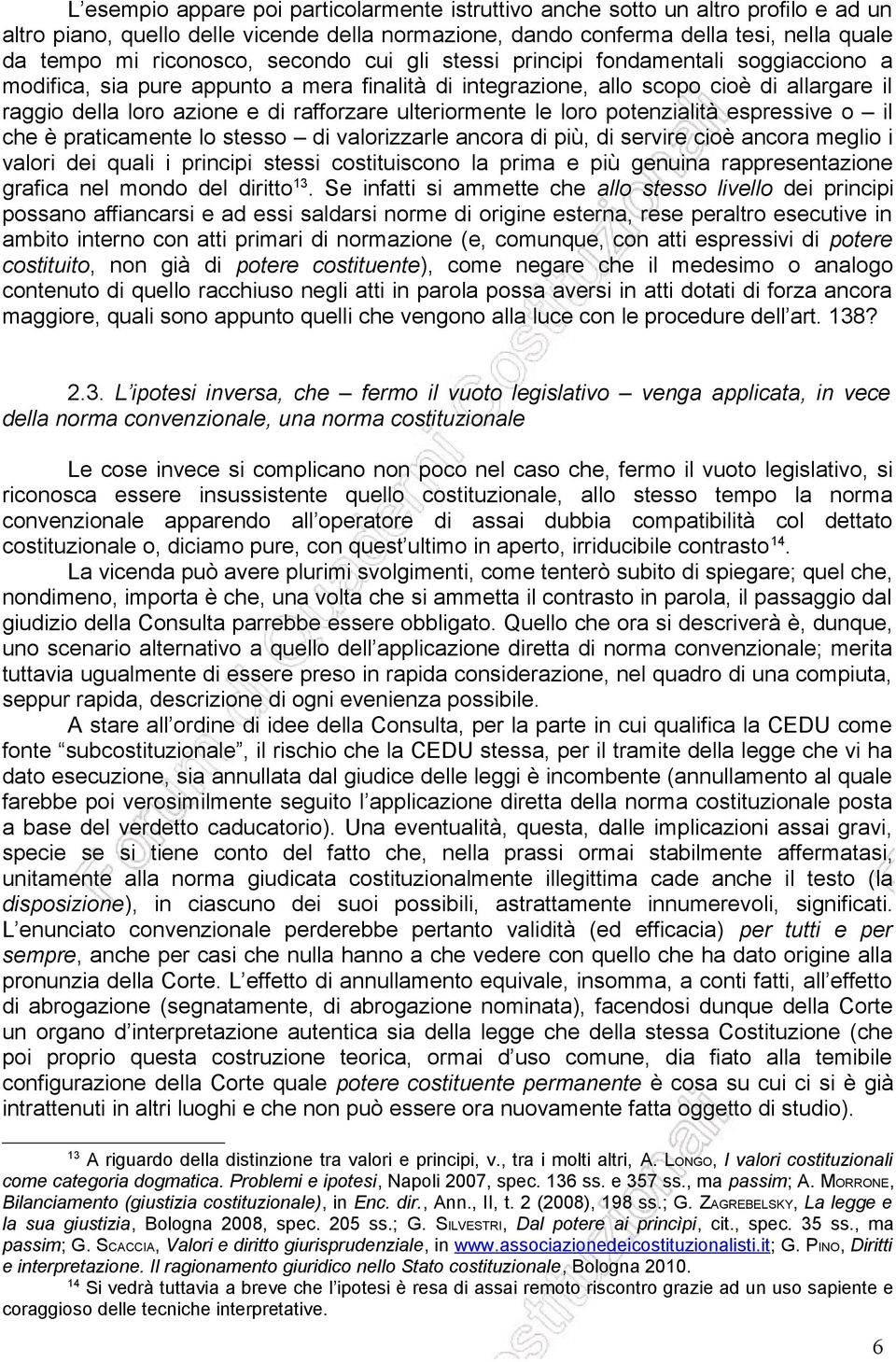 ulteriormente le loro potenzialità espressive o il che è praticamente lo stesso di valorizzarle ancora di più, di servire cioè ancora meglio i valori dei quali i principi stessi costituiscono la